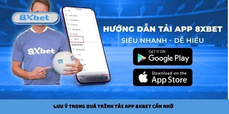 Lưu ý trong quá trình tải app 8xbet cần nhớ