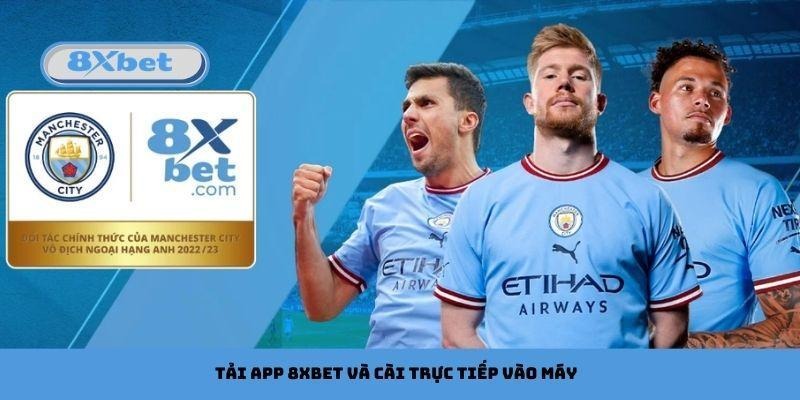 Tải app 8xbet và cài trực tiếp vào máy