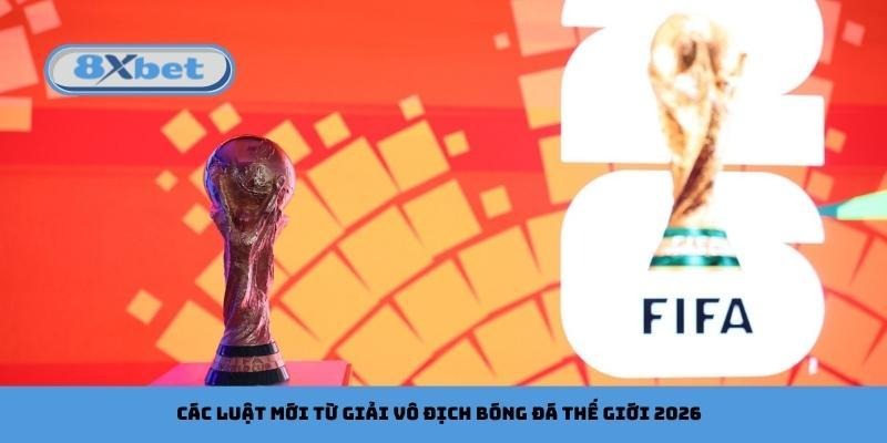 Các luật mới từ giải vô địch bóng đá thế giới 2026