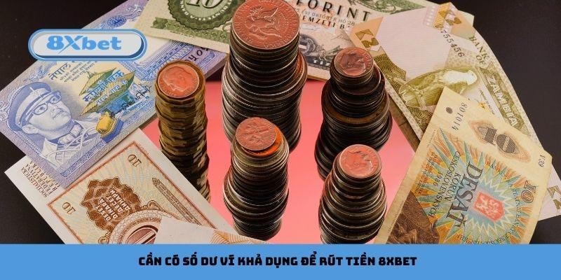Cần có số dư ví khả dụng để rút tiền 8xbet