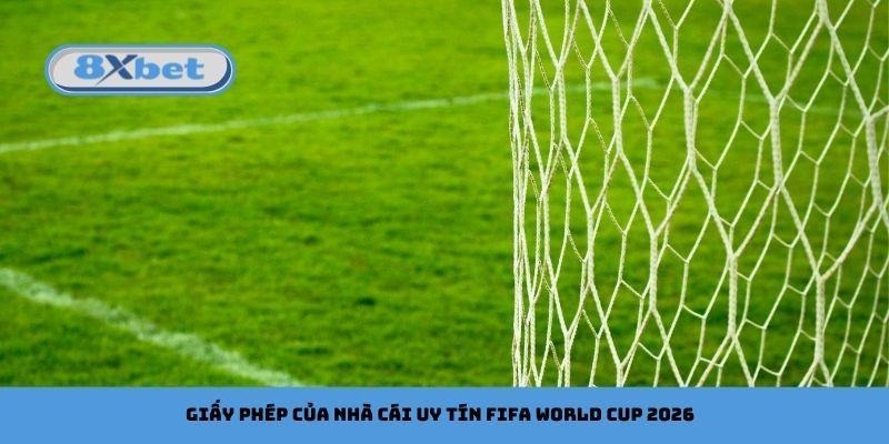 Giấy phép của nhà cái uy tín FIFA World Cup 2026